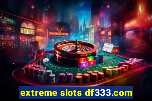 extreme slots df333.com